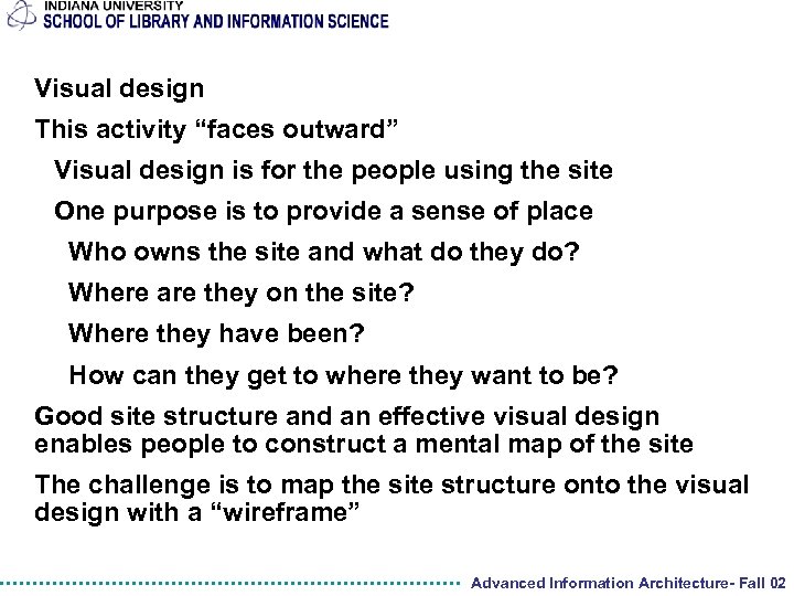 Visual design This activity “faces outward” Visual design is for the people using the