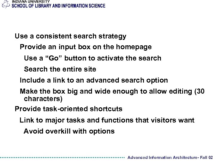 Use a consistent search strategy Provide an input box on the homepage Use a