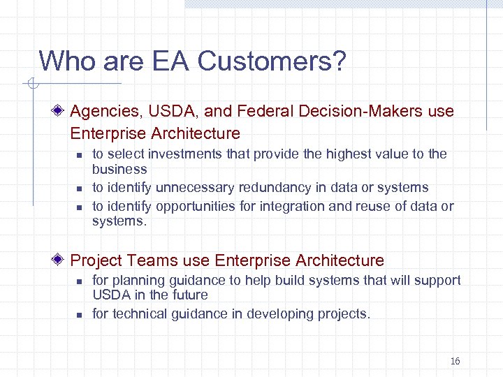 Who are EA Customers? Agencies, USDA, and Federal Decision-Makers use Enterprise Architecture n n