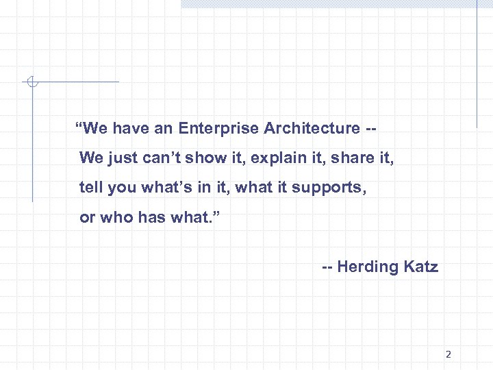 “We have an Enterprise Architecture -We just can’t show it, explain it, share it,
