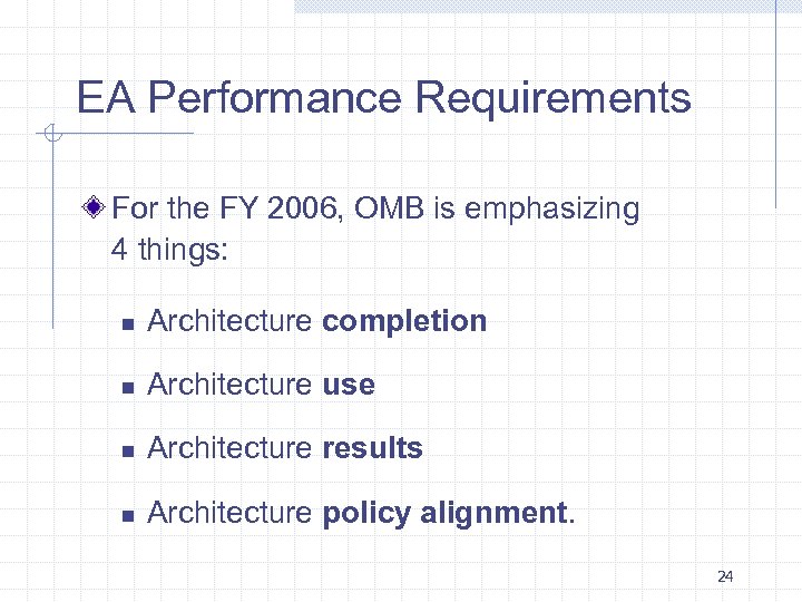 EA Performance Requirements For the FY 2006, OMB is emphasizing 4 things: n Architecture