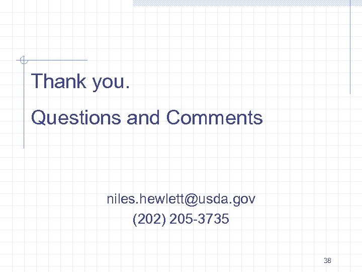 Thank you. Questions and Comments niles. hewlett@usda. gov (202) 205 -3735 38 