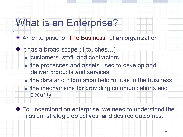 What is an Enterprise? An enterprise is “The Business” of an organization It has