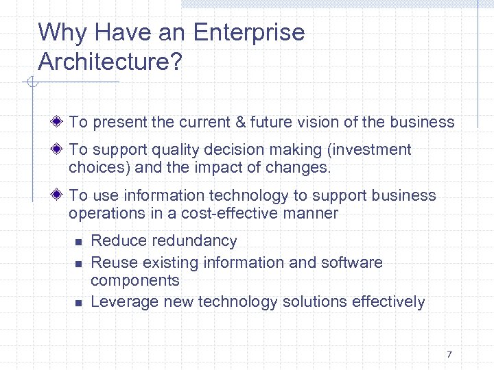 Why Have an Enterprise Architecture? To present the current & future vision of the