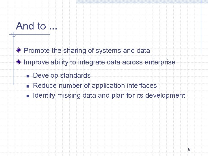 And to. . . Promote the sharing of systems and data Improve ability to