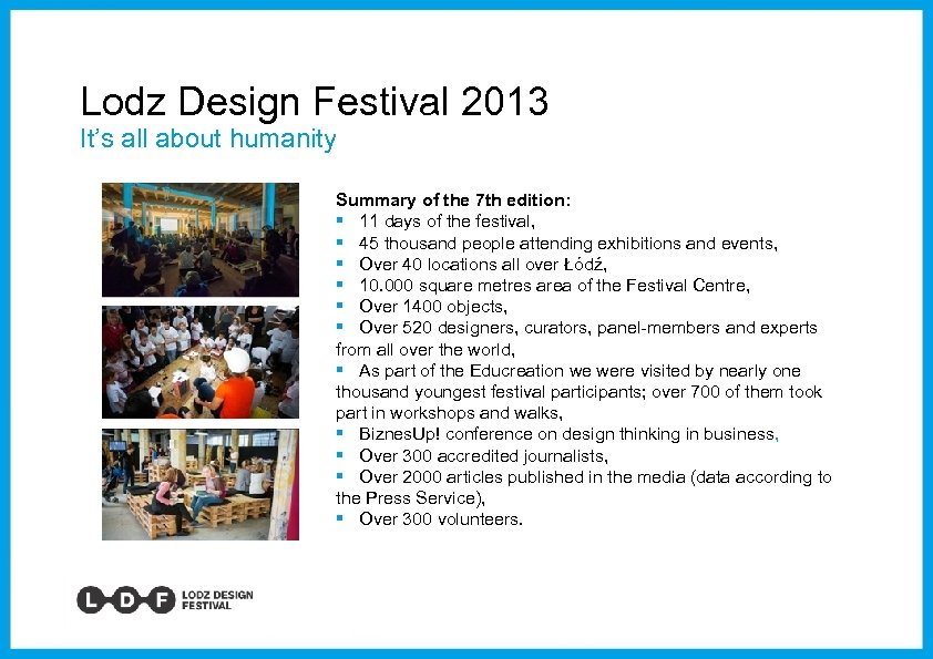 Lodz Design Festival 2013 It’s all about humanity Summary of the 7 th edition: