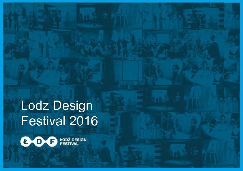 Lodz Design Festival 2016 