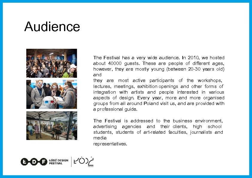 Audience The Festival has a very wide audience. In 2010, we hosted about 40000