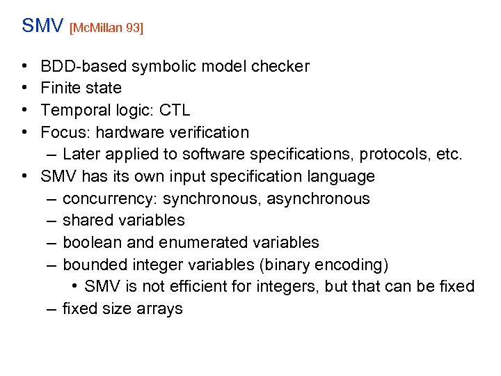 SMV [Mc. Millan 93] • • BDD-based symbolic model checker Finite state Temporal logic: