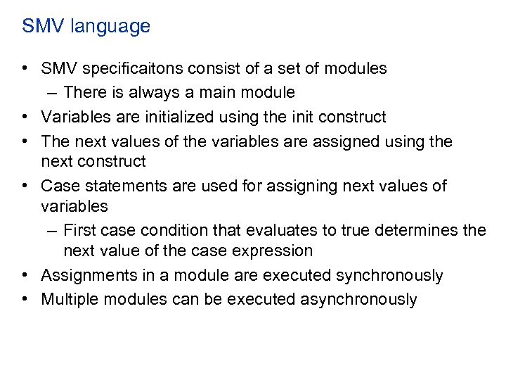 SMV language • SMV specificaitons consist of a set of modules – There is