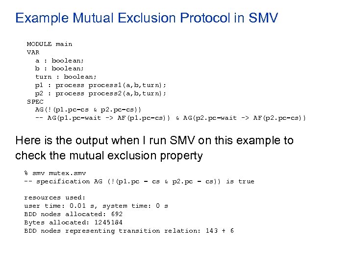 Example Mutual Exclusion Protocol in SMV MODULE main VAR a : boolean; b :