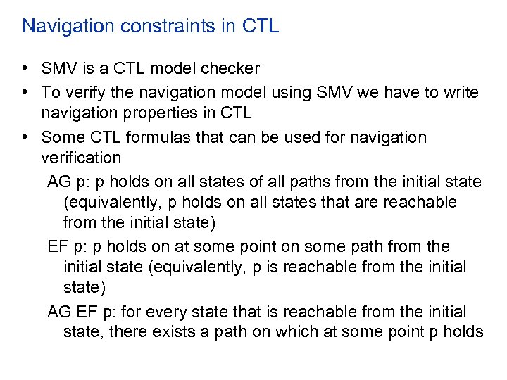 Navigation constraints in CTL • SMV is a CTL model checker • To verify