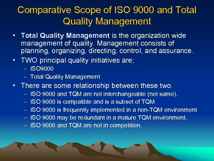 Comparative Scope of ISO 9000 and Total Quality Management • Total Quality Management is