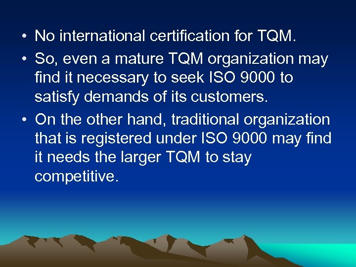  • No international certification for TQM. • So, even a mature TQM organization