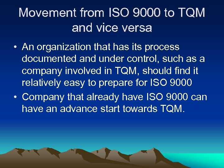 Movement from ISO 9000 to TQM and vice versa • An organization that has