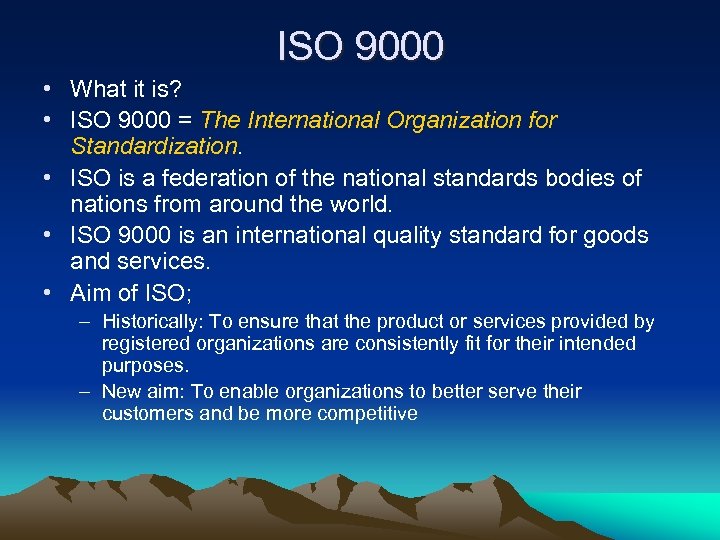 ISO 9000 • What it is? • ISO 9000 = The International Organization for