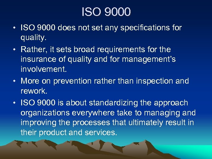 ISO 9000 • ISO 9000 does not set any specifications for quality. • Rather,