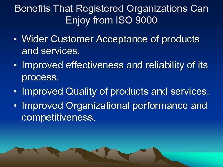 Benefits That Registered Organizations Can Enjoy from ISO 9000 • Wider Customer Acceptance of