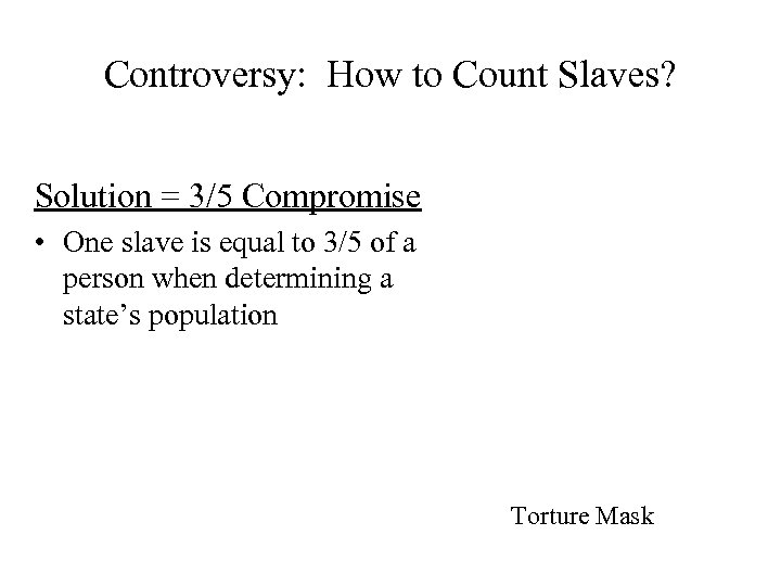 Controversy: How to Count Slaves? Solution = 3/5 Compromise • One slave is equal