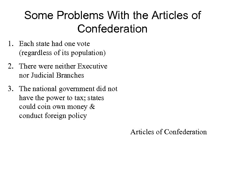 Some Problems With the Articles of Confederation 1. Each state had one vote (regardless