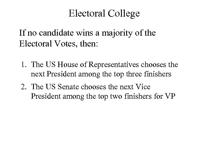 Electoral College If no candidate wins a majority of the Electoral Votes, then: 1.