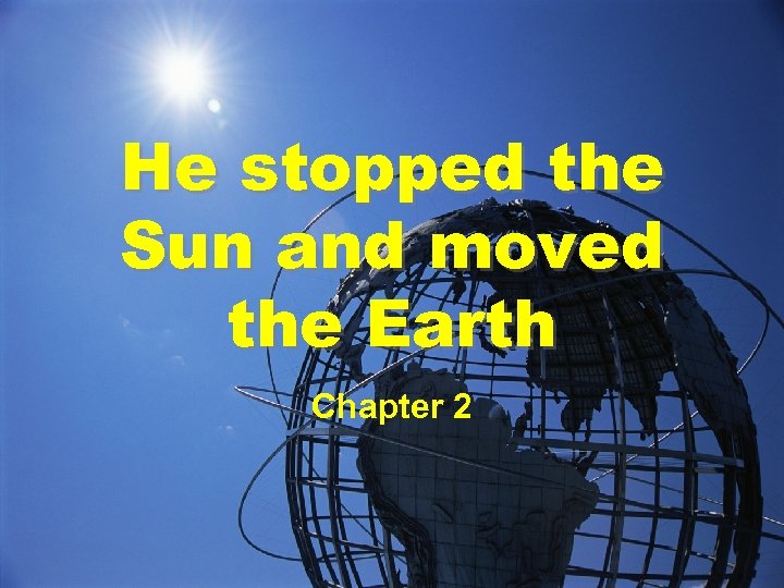 He stopped the Sun and moved the Earth Chapter 2 