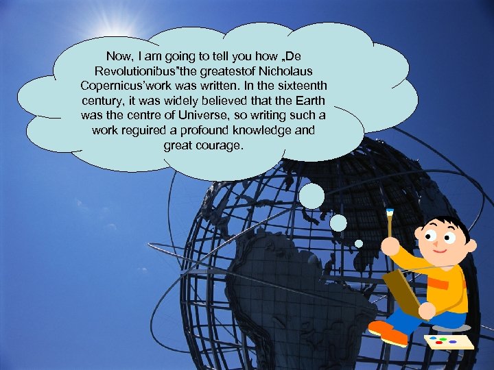 Now, I am going to tell you how „De Revolutionibus”the greatestof Nicholaus Copernicus’work was