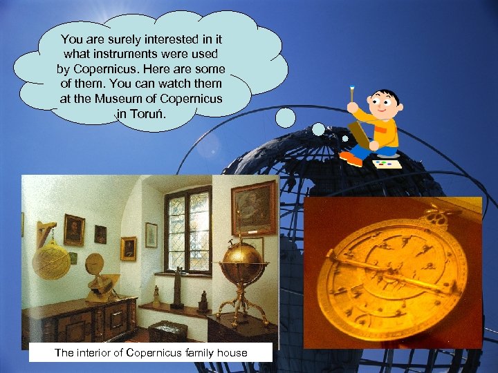 You are surely interested in it what instruments were used by Copernicus. Here are