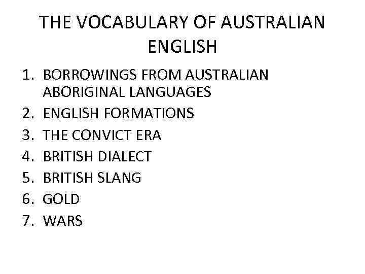 THE VOCABULARY OF AUSTRALIAN ENGLISH 1. BORROWINGS FROM AUSTRALIAN ABORIGINAL LANGUAGES 2. ENGLISH FORMATIONS