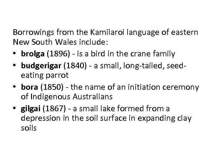 Borrowings from the Kamilaroi language of eastern New South Wales include: • brolga (1896)