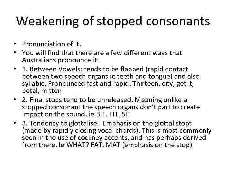 Weakening of stopped consonants • Pronunciation of t. • You will find that there