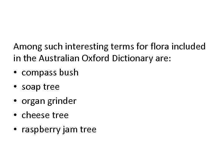 Among such interesting terms for flora included in the Australian Oxford Dictionary are: •