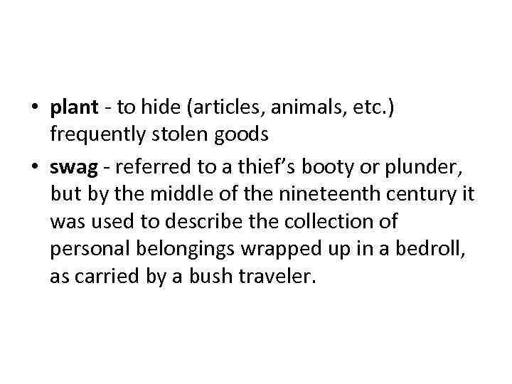  • plant - to hide (articles, animals, etc. ) frequently stolen goods •