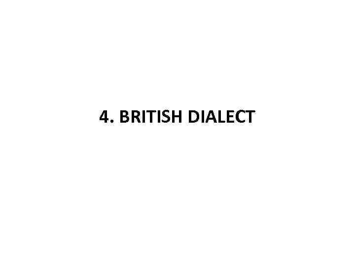 4. BRITISH DIALECT 