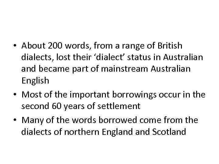  • About 200 words, from a range of British dialects, lost their ‘dialect’