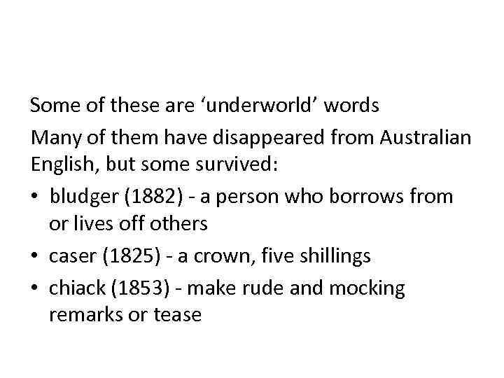 Some of these are ‘underworld’ words Many of them have disappeared from Australian English,