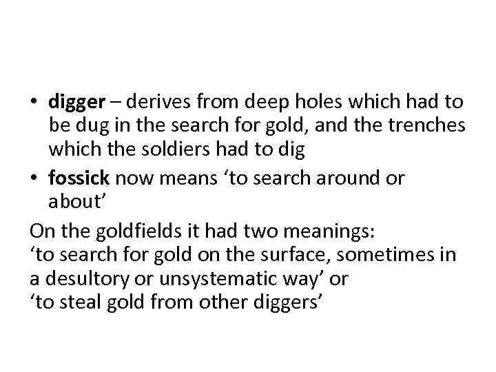  • digger – derives from deep holes which had to be dug in