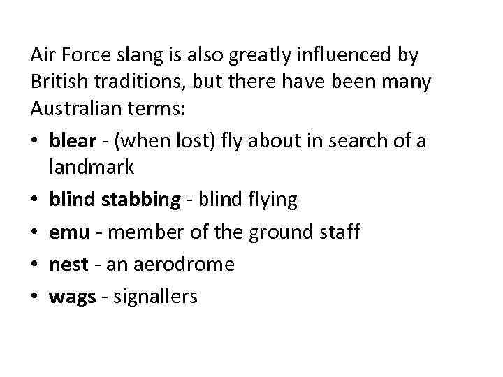 Air Force slang is also greatly influenced by British traditions, but there have been