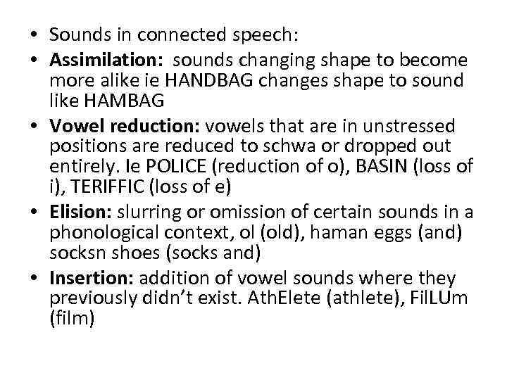  • Sounds in connected speech: • Assimilation: sounds changing shape to become more