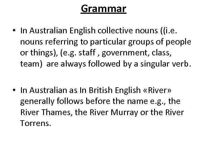 Grammar • In Australian English collective nouns ((i. e. nouns referring to particular groups