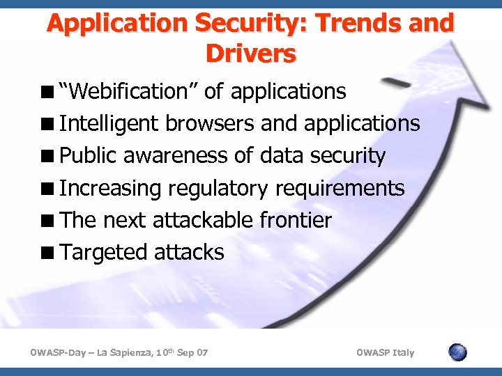 Application Security: Trends and Drivers <“Webification” of applications <Intelligent browsers and applications <Public awareness