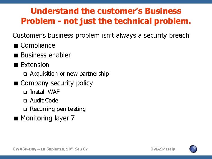 Understand the customer’s Business Problem - not just the technical problem. Customer’s business problem