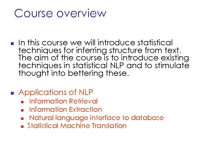 Course overview n n In this course we will introduce statistical techniques for inferring