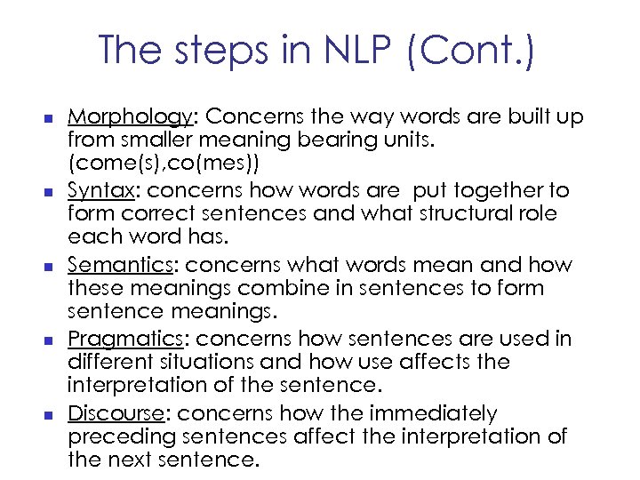 The steps in NLP (Cont. ) n n n Morphology: Concerns the way words