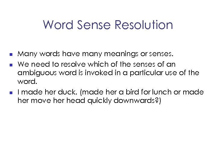 Word Sense Resolution n Many words have many meanings or senses. We need to