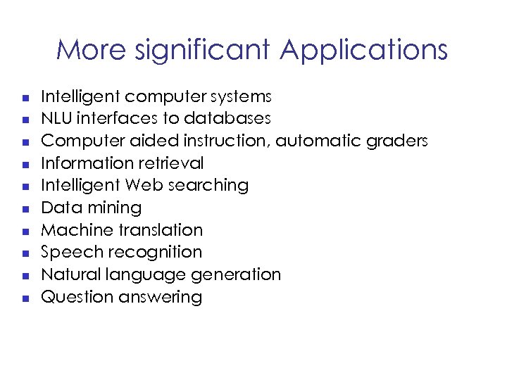 More significant Applications n n n n n Intelligent computer systems NLU interfaces to