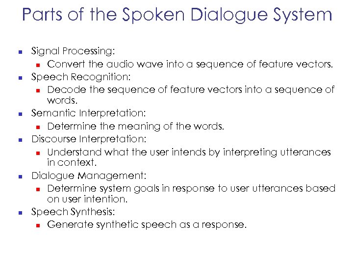 Parts of the Spoken Dialogue System n n n Signal Processing: n Convert the