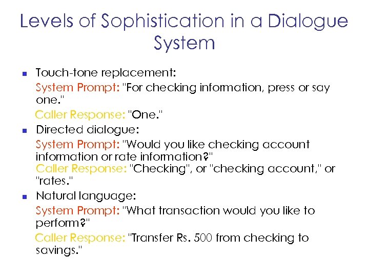 Levels of Sophistication in a Dialogue System n n n Touch-tone replacement: System Prompt: