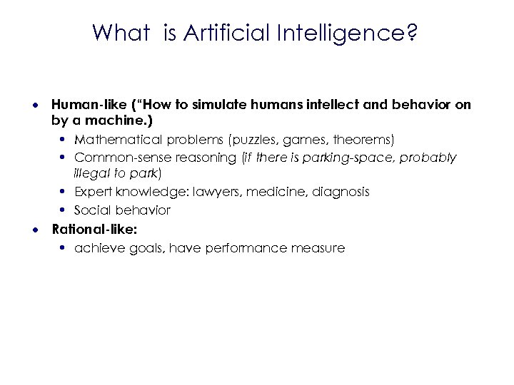 What is Artificial Intelligence? · Human-like (“How to simulate humans intellect and behavior on