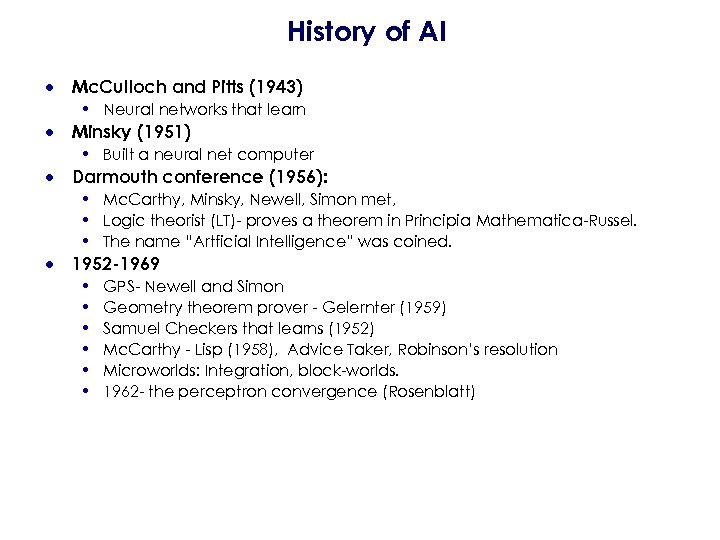 History of AI · Mc. Culloch and Pitts (1943) • Neural networks that learn